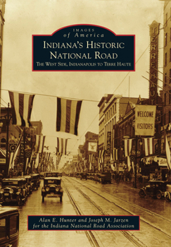 Indiana's Historic National Road: The West Side, Indianapolis to Terre Haute - Book  of the Images of America: Indiana