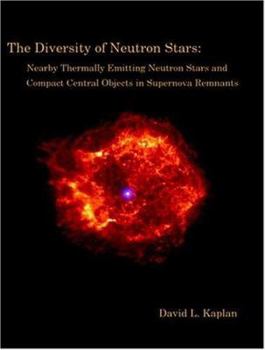 Paperback The Diversity of Neutron Stars: Nearby Thermally Emitting Neutron Stars and the Compact Central Objects in Supernova Remnants Book