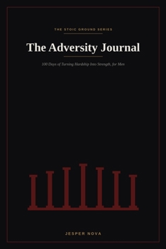 Paperback The Adversity Journal: 100 Days of Turning Hardship Into Strength, for Men Book