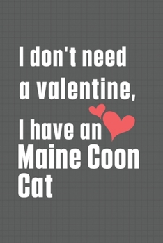 Paperback I don't need a valentine, I have a Maine Coon Cat: For Maine Coon Cat Fans Book