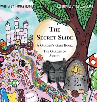 The Secret Slide: A Garden's Gate Book: The Garden of Sweets - Book #2 of the Secret Slide