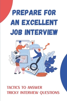 Paperback Prepare For An Excellent Job Interview: Tactics To Answer Tricky Interview Questions: Job Seekers Book