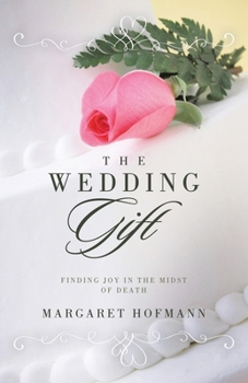 Paperback The Wedding Gift: Finding Joy in the Midst of Death Book