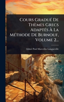 Hardcover Cours GraduÃ(c) De Thèmes Grecs AdaptÃ(c)s Ã La MÃ(c)thode De Burnouf, Volume 2... [French] Book