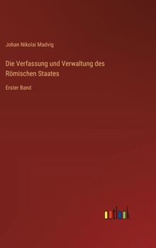 Die Verfassung und Verwaltung des Römischen Staates: Erster Band (German Edition)