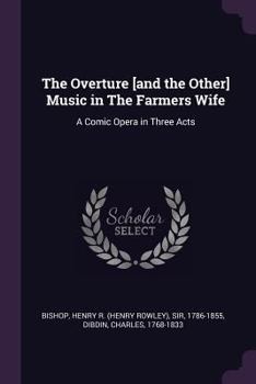 Paperback The Overture [and the Other] Music in The Farmers Wife: A Comic Opera in Three Acts Book