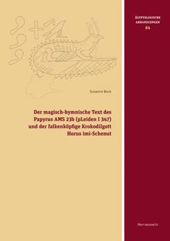 Hardcover Der Magisch-Hymnische Text Des Papyrus Ams 23b (Pleiden I 347) Und Der Falkenkopfige Krokodilgott Horus IMI-Schenut [German] Book