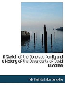 Paperback A Sketch of the Duncklee Family and a History of the Desendants of David Duncklee [Large Print] Book