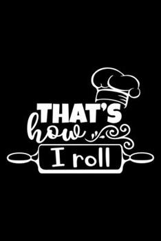 Paperback That's How I Roll: 100 Pages 6'' x 9'' Recipe Log Book Tracker - Best Gift For Cooking Lover Book
