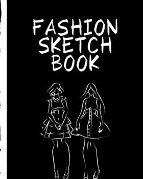 Fashion Sketch Book: Budding Fashion Designer Journal | Fashion Sketchbook Female Figure Template | Design Styles | Build Your Hot Ticket Portfolio | Fashion Enthusiasts | Buying and Merchandising
