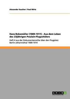 Paperback Hans Bokemüller (1889-1911) - Aus dem Leben des 23jährigen Poulain-Flugschülers: Heft 4 aus der Dokumentenreihe über den Flugplatz Berlin-Johannisthal [German] Book