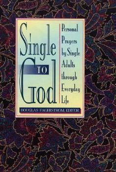 Hardcover Single to God: Personal Prayers by Single Adults Through Everyday Life Book