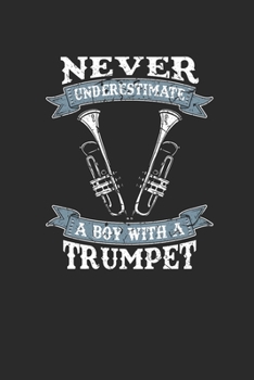 Paperback Never Underestimate A Boy With A Trumpet: Never Underestimate Notebook, Dotted Bullet (6" x 9" - 120 pages) Sports and Recreations Themed Notebook for Book