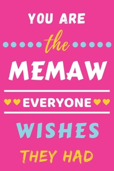 You Are The Memaw Everyone Wishes They Had: lined notebook,gift for mother,grandma