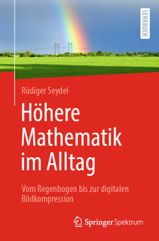 Paperback Höhere Mathematik Im Alltag: Vom Regenbogen Bis Zur Digitalen Bildkompression [German] Book