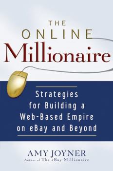 Hardcover The Online Millionaire: Strategies for Building a Web-Based Empire on eBay and Beyond Book