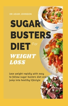 SUGAR BUSTERS DIET FOR WEIGHT LOSS: LOSE WEIGHT RAPIDLY WITH EASY TO FOLLOW SUGAR BUSTERS DIET AND JUMP INTO HEALTHY LIFESTYLE