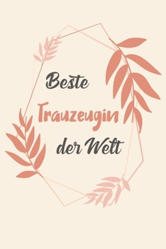 Beste Trauzeugin Der Welt: A5 Punkteraster • Notebook • Notizbuch • Taschenbuch • Journal • Tagebuch - Ein lustiges Geschenk für Freunde oder die ... beste Trauzeugin der Welt (German Edition)