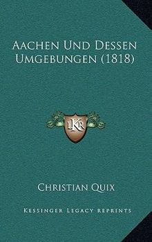 Paperback Aachen Und Dessen Umgebungen (1818) [German] Book