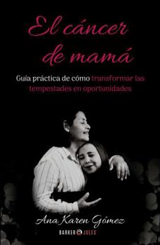 Hardcover El cáncer de mamá: Guía práctica de cómo transformar las tempestades en oportunidades (Spanish Edition) [Spanish] Book