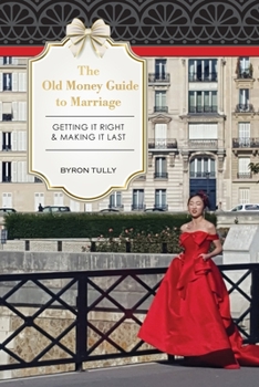 Paperback The Old Money Guide to Marriage: Getting It Right - Making It Last Book