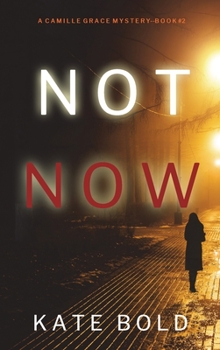 Hardcover Not Now (A Camille Grace FBI Suspense Thriller-Book 2) Book