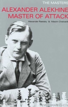 Alexander Alekhine: Master of Attack (Masters (Everyman Chess))