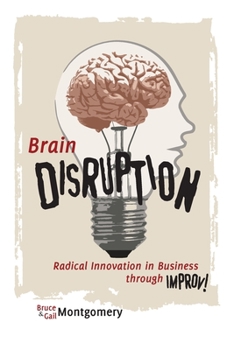 Paperback Brain Disruption: Radical Innovation in Business through Improv Book