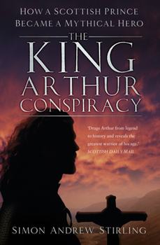 Paperback The King Arthur Conspiracy: How a Scottish Prince Became a Mythical Hero Book