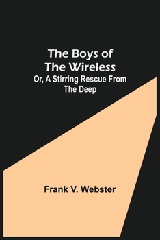 Paperback The Boys of the Wireless; Or, A Stirring Rescue from the Deep Book