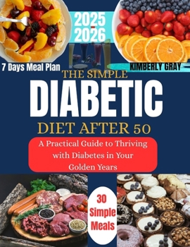 Paperback The Simple Diabetic Diet After 50: A Practical Guide to Thriving with Diabetes in Your Golden Years Book