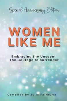 Paperback Women Like Me: Embracing the Unseen - The Courage to Surrender - Special Anniversary Edition Book