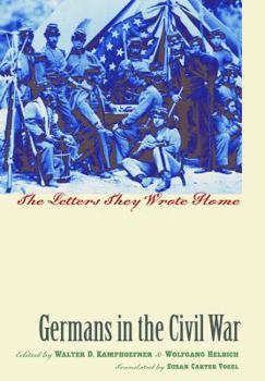 Germans in the Civil War: The Letters They Wrote Home (Civil War America) - Book  of the Civil War America