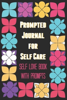 Paperback Prompted Journal for Self Care: Self Love Book with Prompts Book