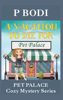 A Vacation To Die For: Pet Palace Cozy Mystery Series - Book #6 of the Pet Palace