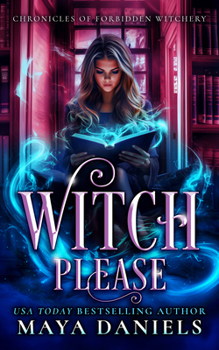 Witch Please (Chronicles of Forbidden Witchery) - Book #3 of the Journals of Forbidden Witchery