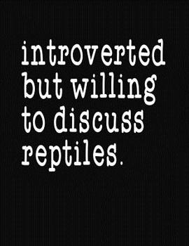 Paperback Introverted But Willing To Discuss Reptiles: College Ruled Composition Notebook Book