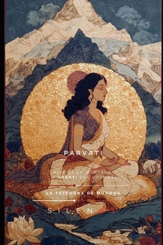 PARVATI: La Hija de la Montaña y la Shakti del Cosmos (MITOLOGIA INDIA) (Spanish Edition)