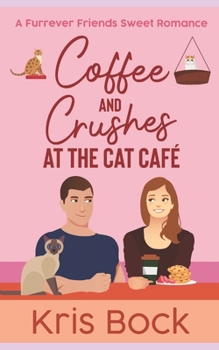 Coffee and Crushes at the Cat Caf�: A Furrever Friends Sweet Romance - Book #1 of the Furrever Friends