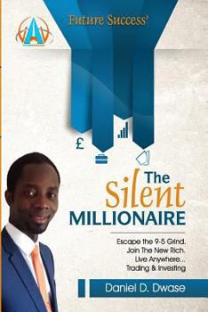 Paperback The Silent Millionaire: Escape The 9-5 Grind. Join The New Rich. Live Anywhere... Trading & Investing Book