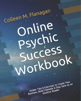 Paperback Online Psychic Success Workbook: Insider Tips & Exercises to Create Your Business, Build Clientele & Stay Sane as an Intuitive Practitioner Book