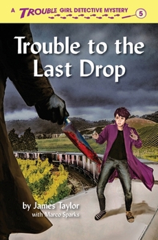 Trouble to the Last Drop (Trouble: Girl Detective)