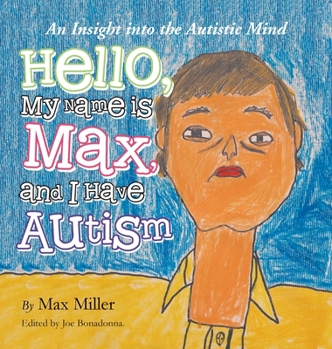 Hardcover Hello, My Name Is Max and I Have Autism: An Insight into the Autistic Mind Book