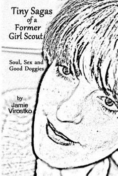 Paperback Tiny Sagas of a Former Girl Scout: Soul, Sex and Good Doggies Book