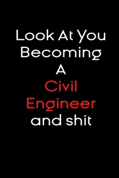 Paperback Look At you becoming a civil engineer and shit notebook Gift: Funny journal gifts Lined Notebook / Journal Gift, 120 Pages, 6x9, Soft Cover, glossy Fi Book