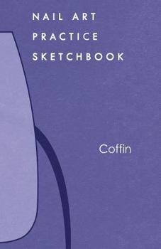 Paperback Nail Art Practice Sketchbook: Coffin Nail Design Notebook for Your Fingernail Beauty Ideas Book