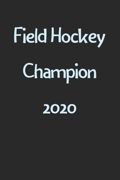 Paperback Field Hockey Champion 2020: Lined Journal, 120 Pages, 6 x 9, Funny Field Hockey Gift Idea, Black Matte Finish (Field Hockey Champion 2020 Journal) Book