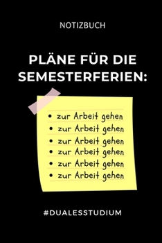 Notizbuch Pl�ne F�r Die Semesterferien #dualesstudium: A5 Studienplaner zum dualen Studium - Notizbuch f�r duale Studenten - Semesterplaner - witziger Spruch zum Abitur - Studienbeginn - Erstes Semest