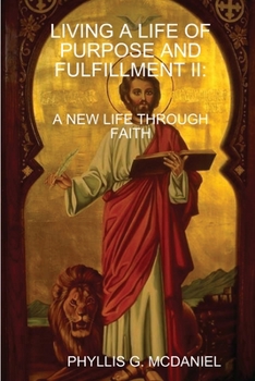 Paperback Living a Life of Purpose and Fulfillment II: A New Life Through Faith Book