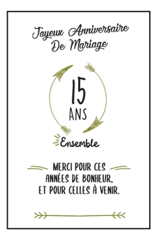 Joyeux Anniversaire De Mariage, Carnet: Idée Cadeau Noces De Cristal, Pour femme, Pour Homme - 15 Ans Ensemble (French Edition)